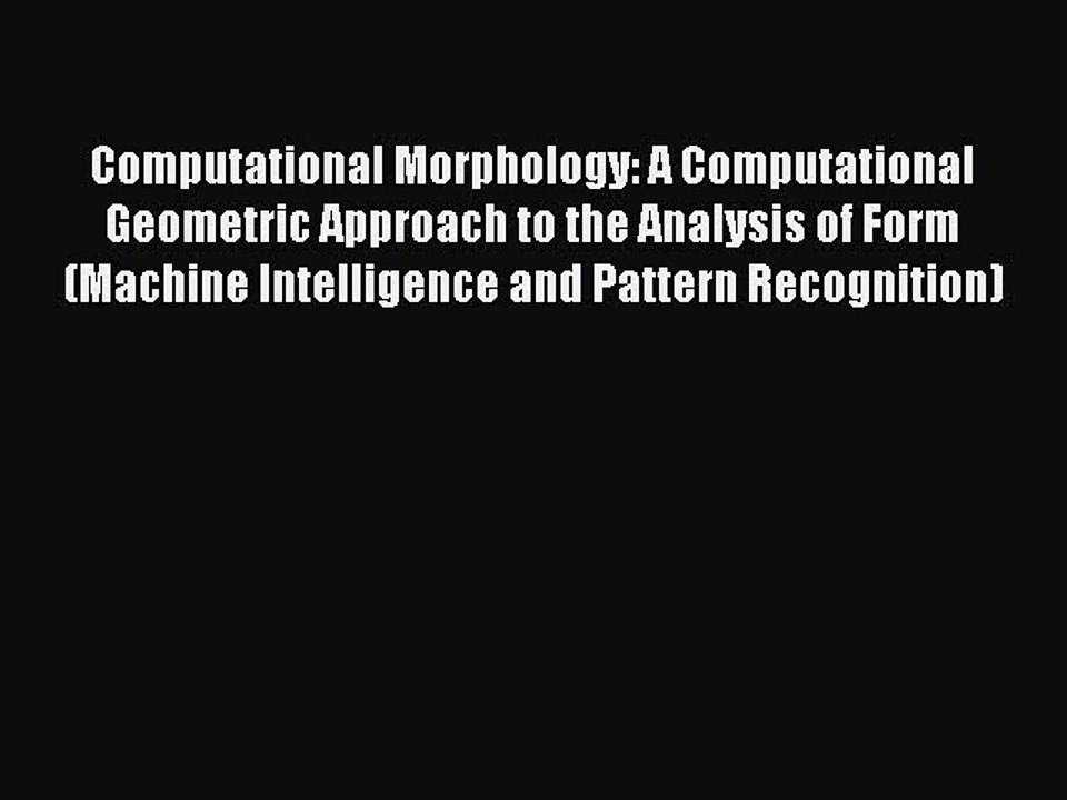 Download Computational Morphology: A Computational Geometric Approach to the Analysis of Form
