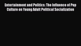 [Read book] Entertainment and Politics: The Influence of Pop Culture on Young Adult Political