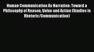 [Read book] Human Communication As Narration: Toward a Philosophy of Reason Value and Action