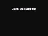 Download La Lunga Strada Verso Casa Free Books