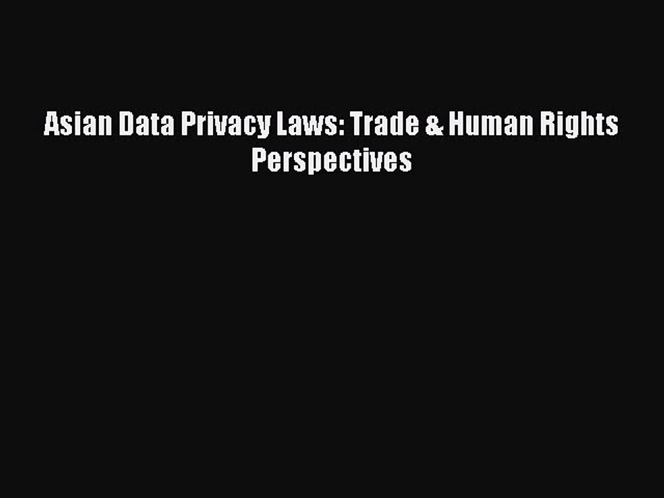Download Asian Data Privacy Laws: Trade & Human Rights Perspectives PDF Online