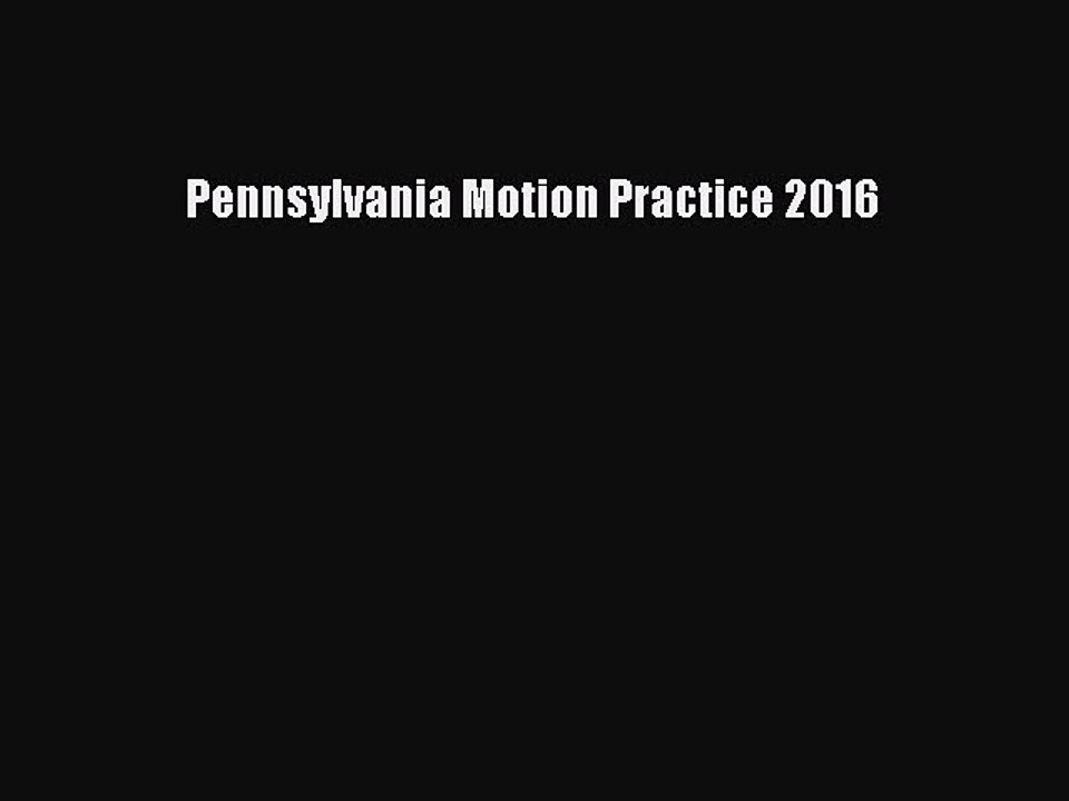 Read Pennsylvania Motion Practice 2016 Ebook Free