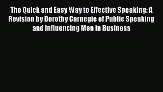 [Read book] The Quick and Easy Way to Effective Speaking: A Revision by Dorothy Carnegie of