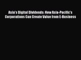 [Read book] Asia's Digital Dividends: How Asia-Pacific's Corporations Can Create Value from