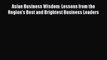 [Read book] Asian Business Wisdom: Lessons from the Region's Best and Brightest Business Leaders