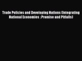 [Read book] Trade Policies and Developing Nations (Integrating National Economies : Promise