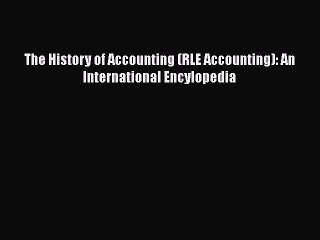 PDF The History of Accounting (RLE Accounting): An International Encylopedia Free Books