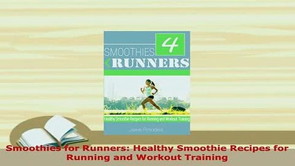 Download  Smoothies for Runners Healthy Smoothie Recipes for Running and Workout Training Read Full Ebook
