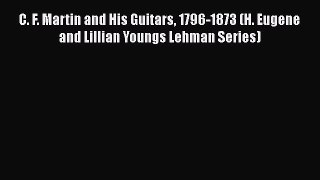 [Read book] C. F. Martin and His Guitars 1796-1873 (H. Eugene and Lillian Youngs Lehman Series)