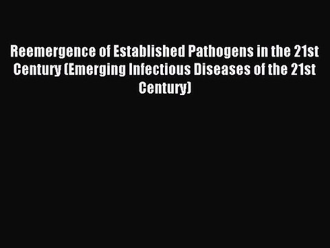 Read Reemergence of Established Pathogens in the 21st Century (Emerging Infectious Diseases
