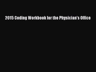 Read 2015 Coding Workbook for the Physician's Office Ebook Free