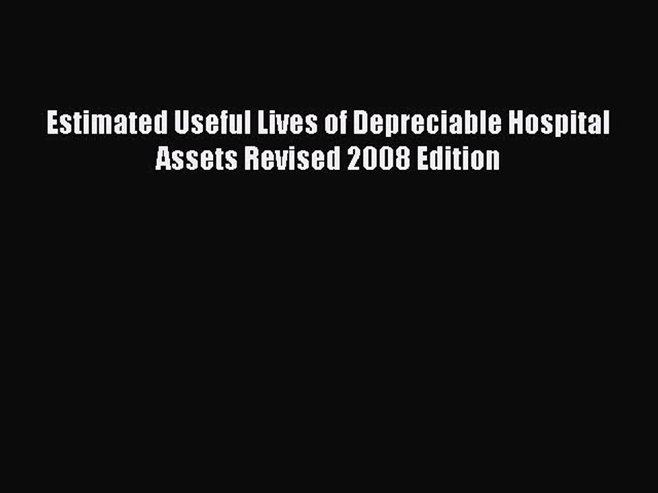Read Estimated Useful Lives of Depreciable Hospital Assets Revised 2008 Edition Ebook Free