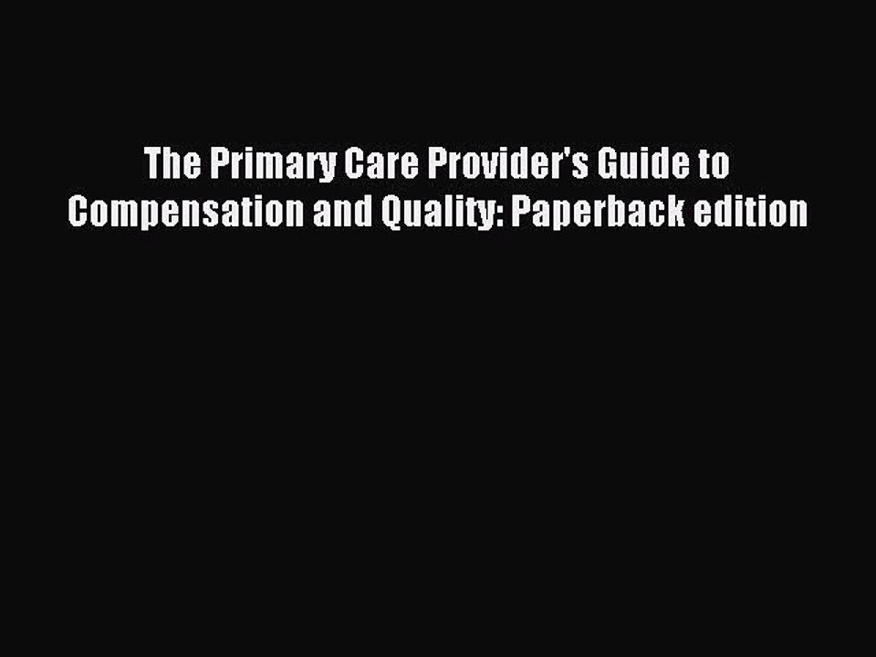 Read The Primary Care Provider's Guide to Compensation and Quality: Paperback edition Ebook