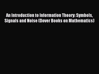 [Download PDF] An Introduction to Information Theory: Symbols Signals and Noise (Dover Books