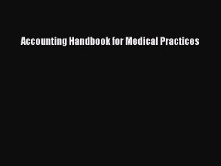 Read Accounting Handbook for Medical Practices Ebook Free