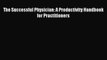 Read The Successful Physician: A Productivity Handbook for Practitioners PDF Free