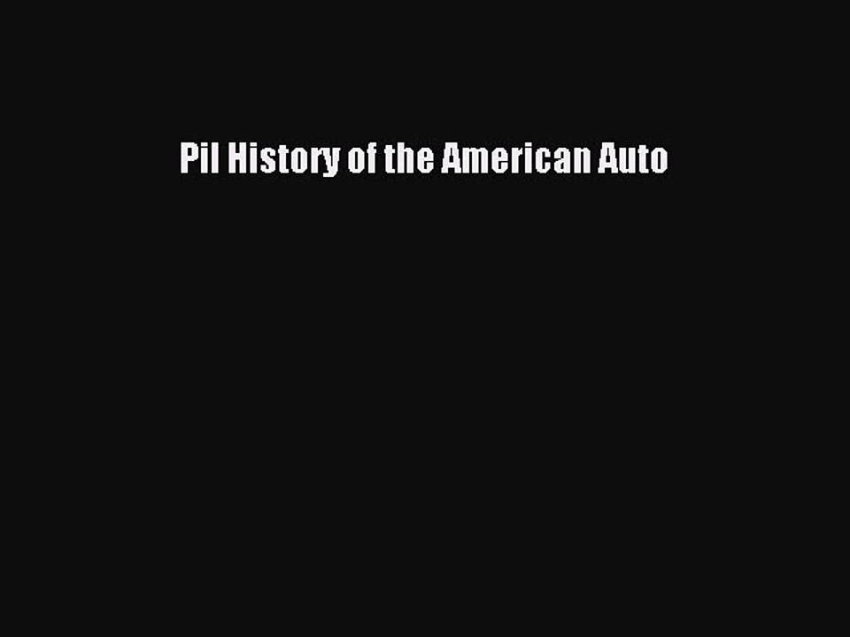 PDF Pil History of the American Auto  Read Online