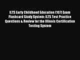 Read ILTS Early Childhood Education (107) Exam Flashcard Study System: ILTS Test Practice Questions