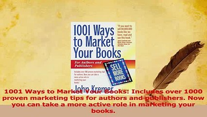 Read  1001 Ways to Market Your Books Includes over 1000 proven marketing tips for authors and Ebook Free