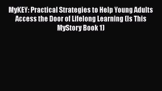 Download MyKEY: Practical Strategies to Help Young Adults Access the Door of Lifelong Learning
