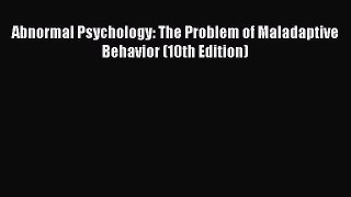 Download Abnormal Psychology: The Problem of Maladaptive Behavior (10th Edition) Free Books