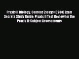 Read Praxis II Biology: Content Essays (0233) Exam Secrets Study Guide: Praxis II Test Review