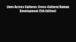 PDF Lives Across Cultures: Cross-Cultural Human Development (5th Edition)  EBook