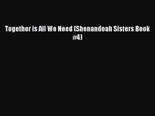 Download Together is All We Need (Shenandoah Sisters Book #4) Free Books