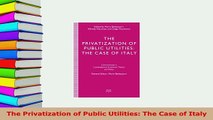 PDF  The Privatization of Public Utilities The Case of Italy Download Full Ebook