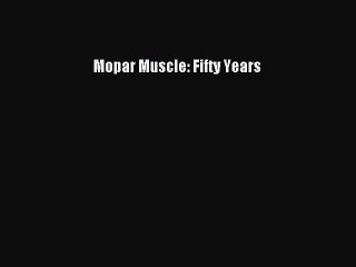 Download Mopar Muscle: Fifty Years  Read Online
