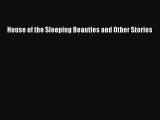 Download House of the Sleeping Beauties and Other Stories  Read Online