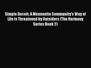 Download Simple Deceit: A Mennonite Community's Way of Life Is Threatened by Outsiders (The