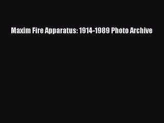 PDF Maxim Fire Apparatus: 1914-1989 Photo Archive Free Books