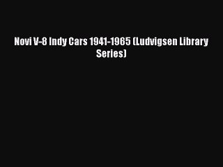 Download Novi V-8 Indy Cars 1941-1965 (Ludvigsen Library Series)  Read Online