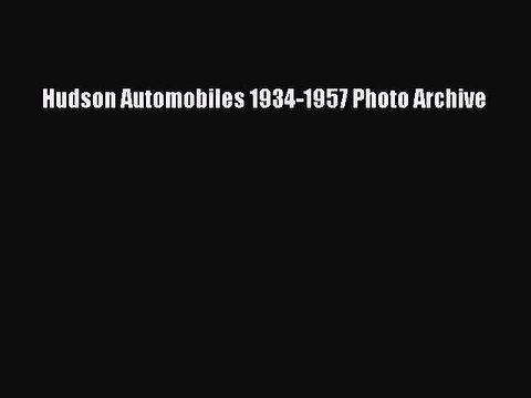 PDF Hudson Automobiles 1934-1957 Photo Archive EBook