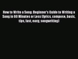 Download How to Write a Song: Beginner's Guide to Writing a Song in 60 Minutes or Less (lyrics