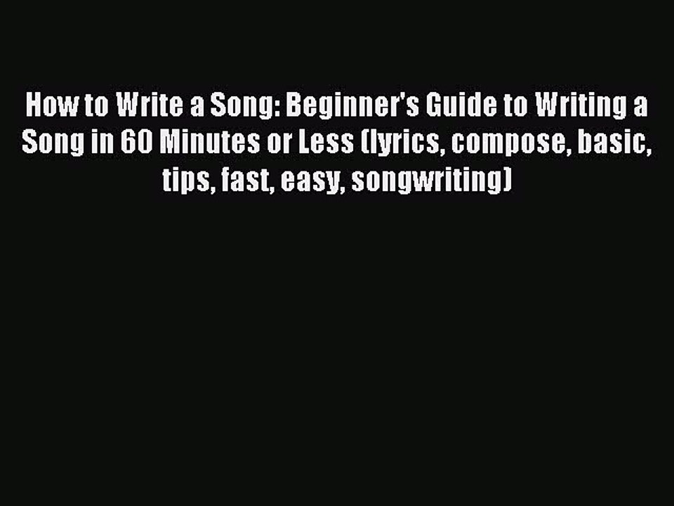 Download How to Write a Song: Beginner's Guide to Writing a Song in 60 Minutes or Less (lyrics