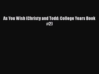 Download As You Wish (Christy and Todd: College Years Book #2)  Read Online