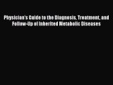 Read Physician's Guide to the Diagnosis Treatment and Follow-Up of Inherited Metabolic Diseases