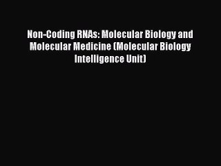 Download Non-Coding RNAs: Molecular Biology and Molecular Medicine (Molecular Biology Intelligence