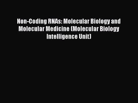 Download Non-Coding RNAs: Molecular Biology and Molecular Medicine (Molecular Biology Intelligence
