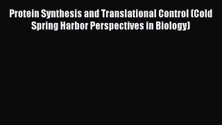 Read Protein Synthesis and Translational Control (Cold Spring Harbor Perspectives in Biology)