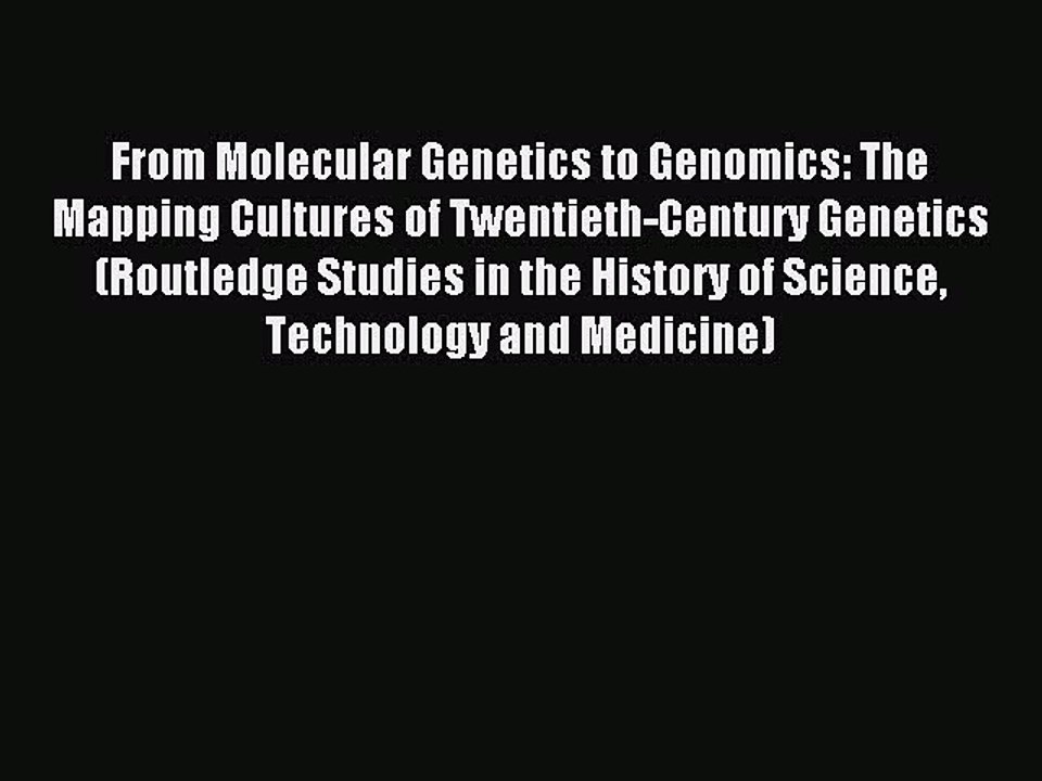 Read From Molecular Genetics to Genomics: The Mapping Cultures of Twentieth-Century Genetics