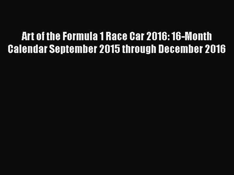 Download Art of the Formula 1 Race Car 2016: 16-Month Calendar September 2015 through December