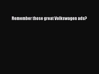 Download Remember those great Volkswagen ads?  Read Online