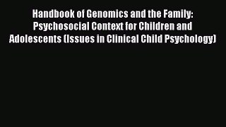 Read Handbook of Genomics and the Family: Psychosocial Context for Children and Adolescents