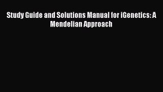 Read Study Guide and Solutions Manual for iGenetics: A Mendelian Approach Ebook Free
