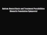 Read Autism: Neural Basis and Treatment Possibilities (Novartis Foundation Symposia) Ebook