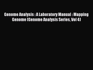 Read Genome Analysis : A Laboratory Manual : Mapping Genome (Genome Analysis Series Vol 4)