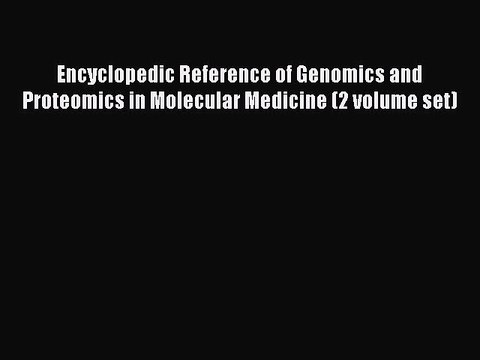 Read Encyclopedic Reference of Genomics and Proteomics in Molecular Medicine (2 volume set)